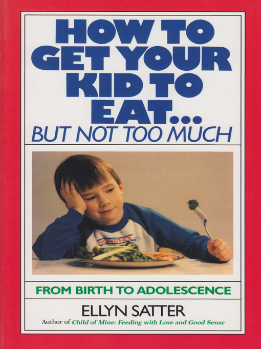 Title details for How to Get Your Kid to Eat by Ellyn Satter - Available